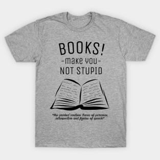 Books make you not stupid! T-Shirt